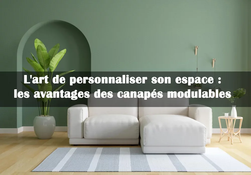 les avantages des canapés modulables